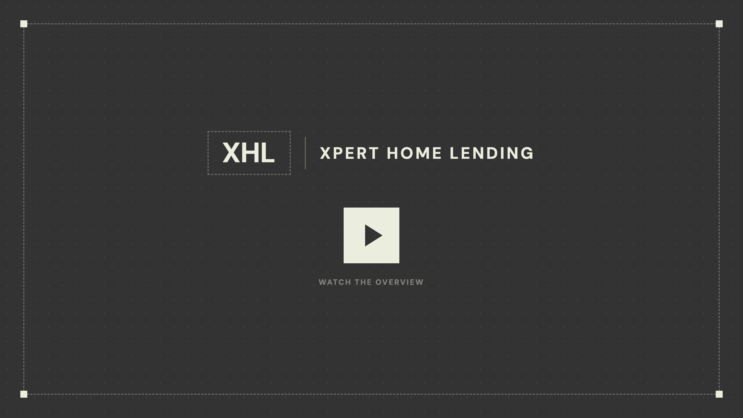 Watch the overview — Xpert Home Lending